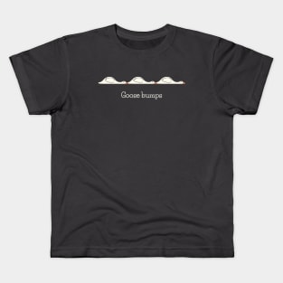 Goose Bumps Kids T-Shirt